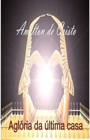 A Glória da Última Casa – Amilton de Cristo – Amilton de Cristo