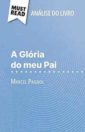 A Glória do meu Pai de Marcel Pagnol (Análise do livro): Análise completa e resumo pormenorizado do trabalho - Margot Dimitrov