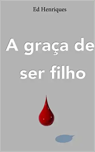 Baixar A Graça de Ser Filho pdf, epub, mobi, eBook