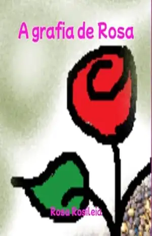 A Grafia De Rosa - Rosa Rosileia A Grafia De Rosa - Rosa Rosileia