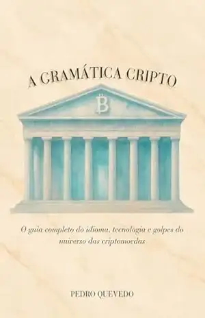 A Gramática Cripto: O guia completo do idioma, da tecnologia e dos golpes do universo das criptomoedas. – Pedro Quevedo A Gramática Cripto: O guia completo do idioma, da tecnologia e dos golpes do universo das criptomoedas. – Pedro Quevedo