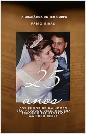 A Gramática do Teu Corpo: 25 anos de casados – Fábio Ribas Dantas A Gramática do Teu Corpo: 25 anos de casados – Fábio Ribas Dantas