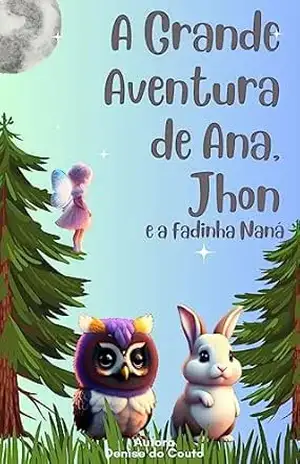A Grande Aventura de Ana, Jhon e a Fadinha Nana - Denise do Couto