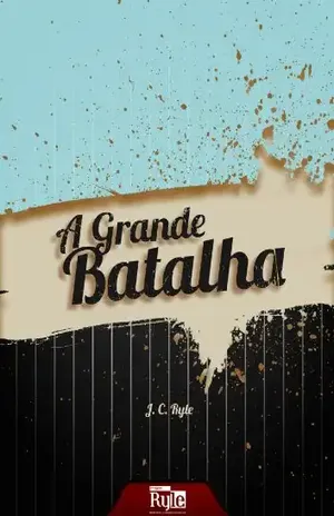 A Grande Batalha – J.C. Ryle