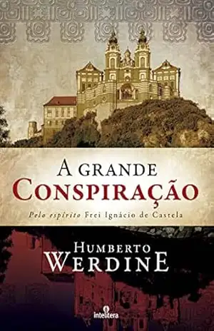 A Grande Conspiração: Pelo espírito Frei Ignácio de Castela – Humberto Werdine A Grande Conspiração: Pelo espírito Frei Ignácio de Castela – Humberto Werdine
