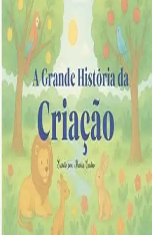 A Grande História da Criação (Histórias da Bíblia para Pequenos Corações) - Maria Castro