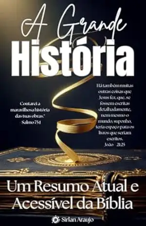 Capa do livro A Grande História: Um Resumo Atual e Acessível da Bíblia - Sirlan Araujo