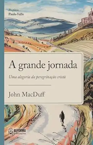 Capa do livro A grande jornada: Uma alegoria da peregrinação cristã - John  Ross MacDuff