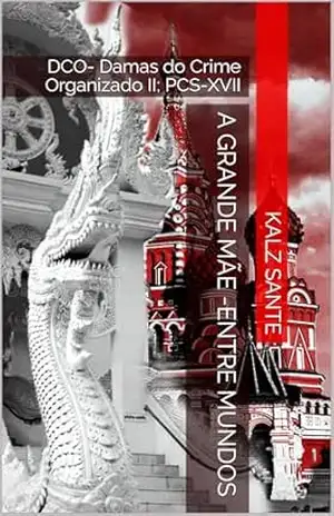 Capa do livro A Grande Mãe –Entre Mundos: DCO– Damas do Crime Organizado II; PCS–XVII (PCS–Polícia Científica de Santos Livro 17) - Kalz Sante