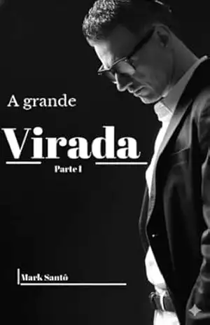 A grande virada: Parte I – Mark Santô A grande virada: Parte I – Mark Santô
