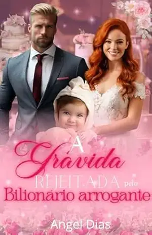 A grávida rejeitada pelo Bilionário arrogante (Duologia Sweet Livro 1) – Angel Dias