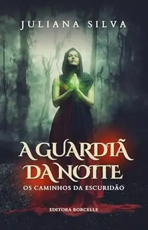 A Guardiã da Noite: Os Caminhos da Escuridão – Juliana Silva