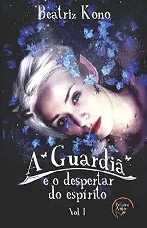 A Guardiã: e o despertar do espírito – Beatriz Kono A Guardiã: e o despertar do espírito – Beatriz Kono