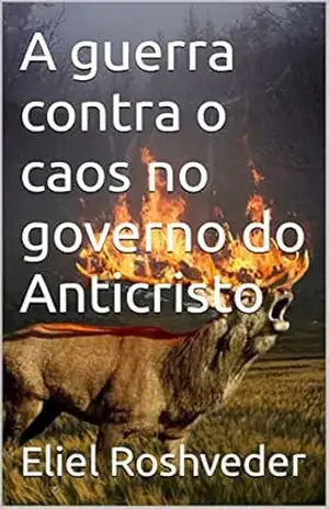 Capa do livro A guerra contra o caos no governo do Anticristo (INSTRUÇÃO PARA O APOCALIPSE QUE SE APROXIMA Livro 45) - Eliel Roshveder