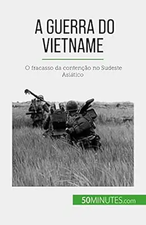 A Guerra do Vietname: O fracasso da contenção no Sudeste Asiático – Mylène Théliol
