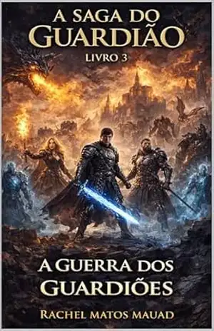 Capa do livro A Guerra dos Guardiões: A guerra começou. E desta vez… não há volta. (A Saga do Guardião) - Rachel Mauad