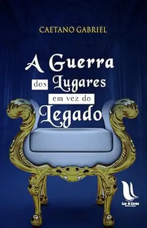 A Guerra dos Lugares Em Vez do Legado – Caetano Gabriel A Guerra dos Lugares Em Vez do Legado – Caetano Gabriel