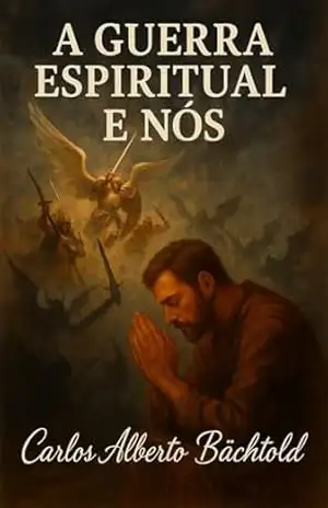 A Guerra Espiritual e Nós: A Guerra Espiritual (Seguidores de JESUS) - Carlos Alberto Bächtold A Guerra Espiritual e Nós: A Guerra Espiritual (Seguidores de JESUS) - Carlos Alberto Bächtold
