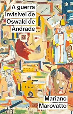 A guerra invisível de Oswald de Andrade – Mariano Marovatto