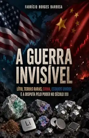 Capa do livro A Guerra Invisível: Lítio, Terras Raras, China, Estados Unidos e a Disputa pelo Poder no Século XXI - Fabrício Borges  Barbosa