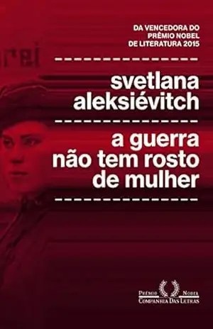 A guerra não tem rosto de mulher – Svetlana Aleksiévitch
