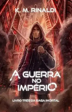 A Guerra no Império: Livro três da Saga Imortal – K. M.  Rinaldi