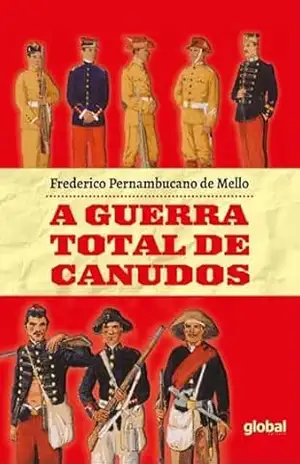 A Guerra total de Canudos – Frederico Pernambucano de Mello