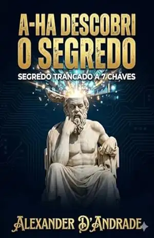 A–HA DESCOBRI O SEGREDO: SEGREDO TRANCADO A 7 CHAVES – ALEXANDER D’ANDRADE