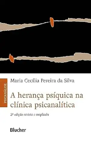 A herança psíquica na clínica psicanalítica – Maria Cecília Pereira da Silva A herança psíquica na clínica psicanalítica – Maria Cecília Pereira da Silva