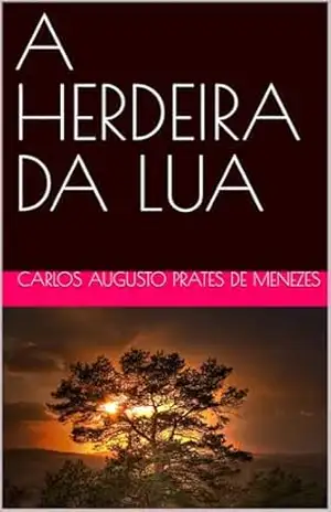 Capa do livro A HERDEIRA DA LUA - CARLOS AUGUSTO PRATES DE MENEZES