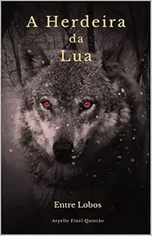 A Herdeira Da Lua.: Volume 1 de 3 (Entre Lobos) – Aryelle Finzi Quintão