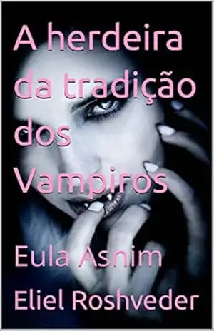 A herdeira da tradição dos Vampiros: Eula Asnim (Contos de suspense e terror Livro 10) – Eliel Roshveder