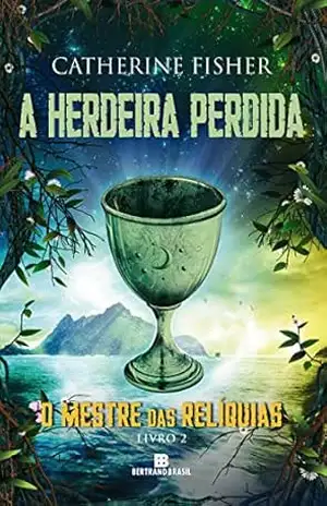 A herdeira perdida – O mestre das relíquias – vol. 2 – Catherine Fisher