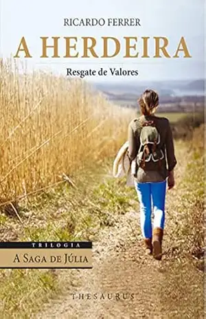 A Herdeira – resgate de valores (Trilogia ''A Saga de Júlia – livro 3): resgate de valores - Lêda Ferrer A Herdeira – resgate de valores (Trilogia ''A Saga de Júlia – livro 3): resgate de valores - Lêda Ferrer