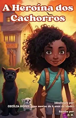 A Heroína dos Cachorros (Livro Infantil, Literatura Negra Infantil, Livro Infantil Heroínas, Livro Infantil Cachos, Livro Sobre Cachorros, Histórias de … Fantasia, Cachorros) (LITERATURA INCLUSIVA) – Z. G.