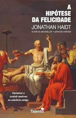 A Hipótese da Felicidade – Jonathan Haidt
