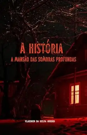 A história: a Mansão das sombras profundas - Vladimir Guedes A história: a Mansão das sombras profundas - Vladimir Guedes