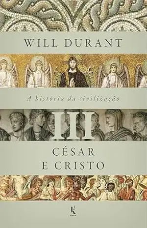 A história da civilização, vol. 3: César e Cristo – Will Durant A história da civilização, vol. 3: César e Cristo – Will Durant