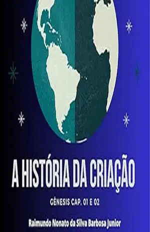 A HISTÓRIA DA CRIAÇÃO – RAIMUNDO BARBOSA A HISTÓRIA DA CRIAÇÃO – RAIMUNDO BARBOSA