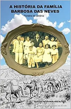 A HISTÓRIA DA FAMÍLIA BARBOSA DAS NEVES: Pioneira de Goiânia - Jovelina Barbosa da Silva