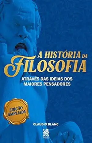 A História da Filosofia – Claudio Blanc A História da Filosofia – Claudio Blanc