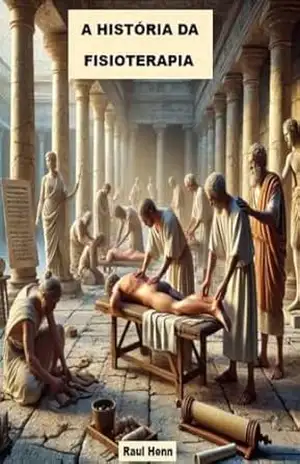 A HISTÓRIA DA FISIOTERAPIA – Raul Henn A HISTÓRIA DA FISIOTERAPIA – Raul Henn