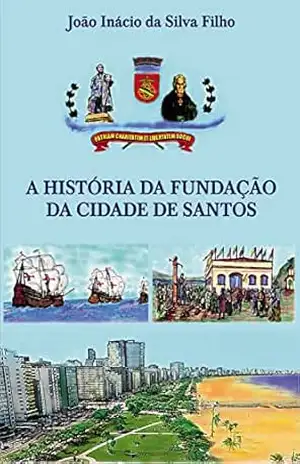 Capa do livro A História da fundação da cidade de Santos - João Inácio Silva da Filho