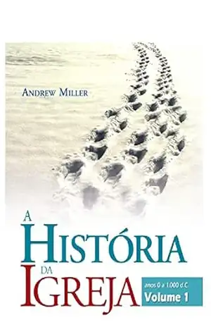 Capa do livro A História da Igreja, vol. 1 - Andrew Miller