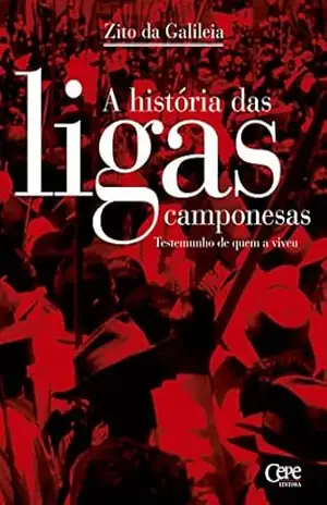 A história das ligas camponesas: Testemunho de quem a viveu – Zito da Galileia A história das ligas camponesas: Testemunho de quem a viveu – Zito da Galileia