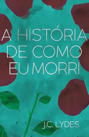 A história de como eu morri – J.C Lydes