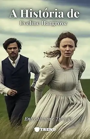 ”A História de Eveline Hargrove” Entre Honra e Traição – Douglas Vasques ”A História de Eveline Hargrove” Entre Honra e Traição – Douglas Vasques