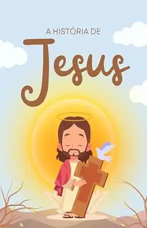 Capa do livro A HISTÓRIA DE JESUS - SHEILA MARIA CUPERTINO GOMES
