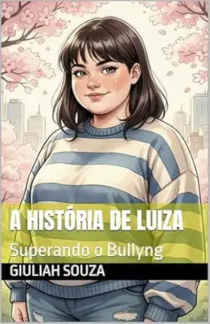 Capa do livro A história de Luiza: Superando o Bullyng - Giuliah Souza