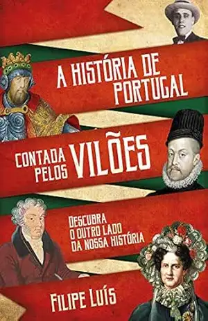 A História de Portugal contada pelos Vilões - FILIPE LUÍS